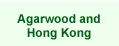 Agarwood and Hong Kong
